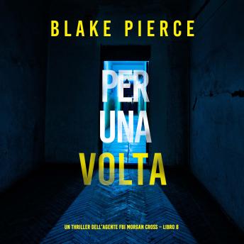 [Italian] - Per Una Volta (Un thriller dell’agente FBI Morgan Cross – Libro 8): Narrato digitalmente con voce sintetizzata