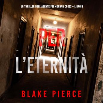 [Italian] - Per L’Eternità (Un thriller dell’agente FBI Morgan Cross – Libro 9): Narrato digitalmente con voce sintetizzata