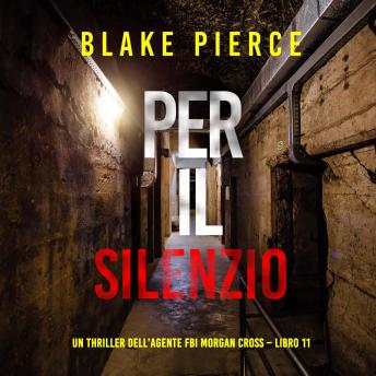 [Italian] - Per il silenzio (Un thriller dell’agente FBI Morgan Cross – Libro 11): Narrato digitalmente con voce sintetizzata