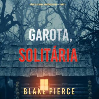 [Portuguese] - Garota, Solitária (Série Ella Dark: Suspense de FBI — Livro 1): Narrado digitalmente por uma voz sintética