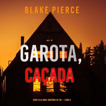 [Portuguese] - Garota, Caçada (Série Ella Dark: Suspense de FBI — Livro 3): Narrado digitalmente por uma voz sintética