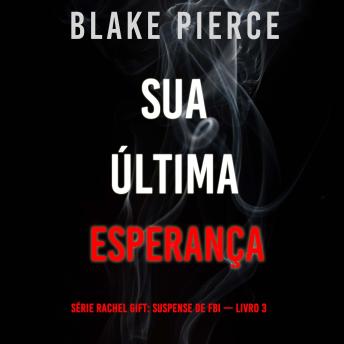 [Portuguese] - Sua Última Esperança (Série Rachel Gift: Suspense de FBI — Livro 3): Narrado digitalmente por uma voz sintética