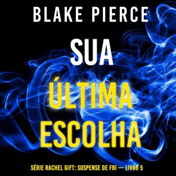 [Portuguese] - Sua Última Escolha (Série Rachel Gift: Suspense de FBI — Livro 5): Narrado digitalmente por uma voz sintética