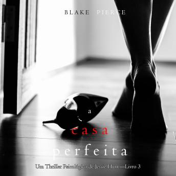[Portuguese] - A Casa Perfeita (Um Thriller Psicológico de Jessie Hunt—Livro 3): Narrado digitalmente por uma voz sintética
