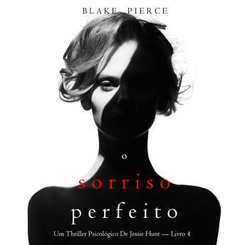 [Portuguese] - O Sorriso Perfeito (Um Thriller Psicológico De Jessie Hunt — Livro 4): Narrado digitalmente por uma voz sintética