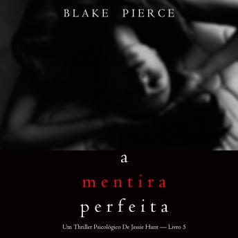 [Portuguese] - A Mentira Perfeita (Um Thriller Psicológico De Jessie Hunt — Livro 5): Narrado digitalmente por uma voz sintética