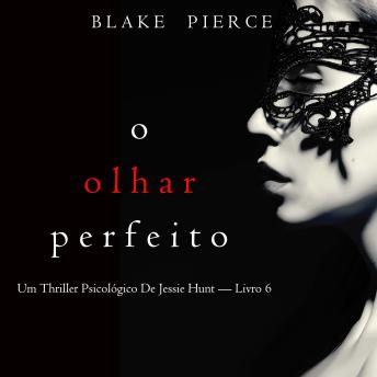 [Portuguese] - O Olhar Perfeito (Um Thriller Psicológico De Jessie Hunt — Livro 6): Narrado digitalmente por uma voz sintética