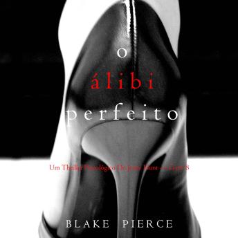 [Portuguese] - O Álibi Perfeito (Um Thriller Psicológico De Jessie Hunt — Livro 8): Narrado digitalmente por uma voz sintética
