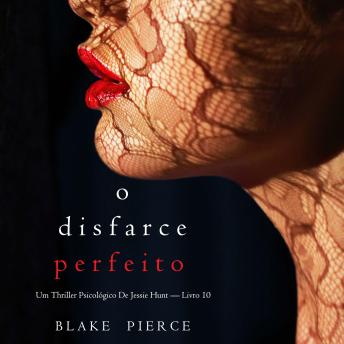 [Portuguese] - O Disfarce Perfeito (Um Thriller Psicológico De Jessie Hunt — Livro 10): Narrado digitalmente por uma voz sintética