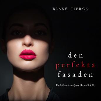 [Swedish] - Den perfekta fasaden (En thrillerserie om Jessie Hunt – Bok 12): Digitalt inläst via en datorgenererad röst