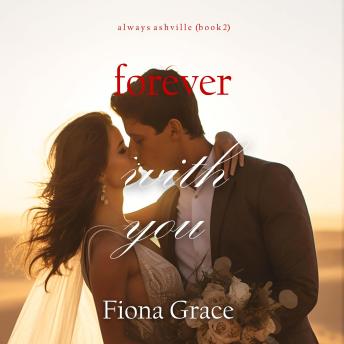 Forever With You (Always Ashville—Book 2): Digitally narrated using a synthesized voice