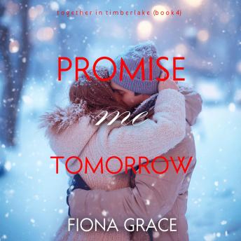 Promise Me Tomorrow (Together in Timberlake—Book 4): Digitally narrated using a synthesized voice