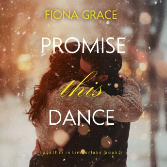 Promise This Dance (Together in Timberlake—Book 5): Digitally narrated using a synthesized voice