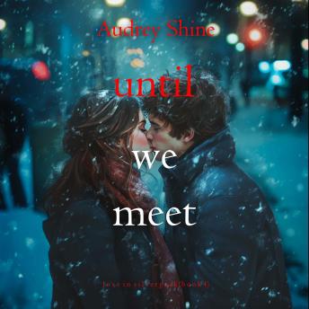 Until We Meet (Love in Silverpeak—Book 4): Digitally narrated using a synthesized voice