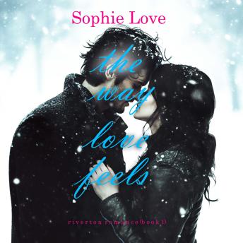 The Way Love Feels (Riverton Romance—Book 1): Digitally narrated using a synthesized voice