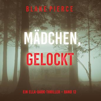 [German] - Mädchen, gelockt (Ein Ella-Dark-Thriller – Band 12): Erzählerstimme digital synthetisiert
