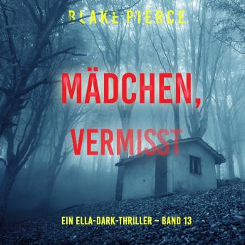 [German] - Mädchen, vermisst (Ein Ella-Dark-Thriller – Band 13): Erzählerstimme digital synthetisiert