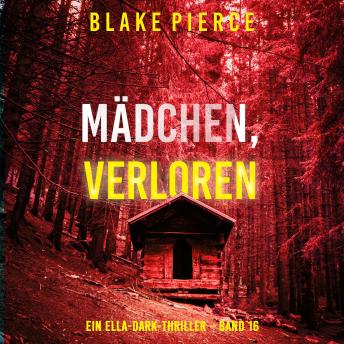[German] - Mädchen, verloren (Ein Ella-Dark-Thriller – Band 16): Erzählerstimme digital synthetisiert