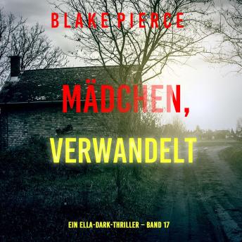 [German] - Mädchen, verwandelt (Ein Ella-Dark-Thriller – Band 17): Erzählerstimme digital synthetisiert