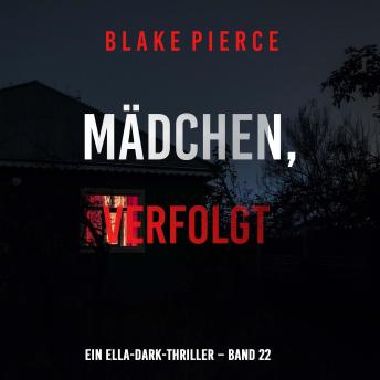 [German] - Mädchen, verfolgt (Ein Ella-Dark-Thriller – Band 22): Erzählerstimme digital synthetisiert