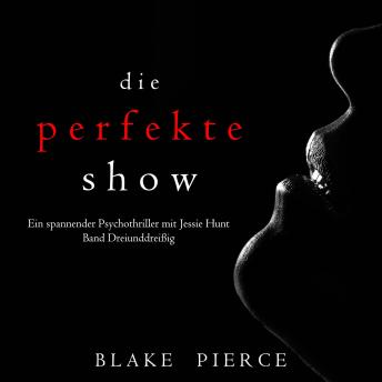 [German] - Die Perfekte Show (Ein spannender Psychothriller mit Jessie Hunt—Band Dreiunddreißig): Erzählerstimme digital synthetisiert