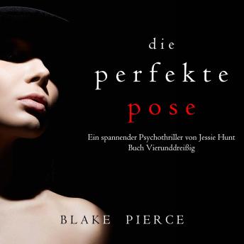 [German] - Die Perfekte Pose (Ein spannender Psychothriller von Jessie Hunt – Buch Vierunddreißig): Erzählerstimme digital synthetisiert