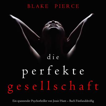 [German] - Die Perfekte Gesellschaft (Ein spannender Psychothriller von Jessie Hunt – Buch Fünfunddreißig): Erzählerstimme digital synthetisiert