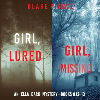 An Ella Dark FBI Suspense Thriller Bundle: Girl, Lured (#12) and Girl, Missing (#13)