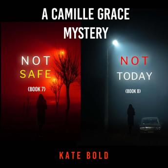 A Camille Grace FBI Suspense Thriller Bundle: Not Safe (#7) and Not Today (#8): Digitally narrated using a synthesized voice