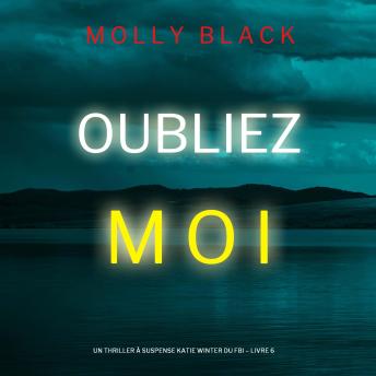 [French] - Oubliez-moi (Un Thriller à Suspense Katie Winter du FBI – Livre 6): Narration par une voix synthétisée