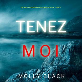 [French] - Tenez-moi (Un Thriller à Suspense Katie Winter du FBI – Livre 7): Narration par une voix synthétisée