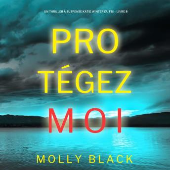 [French] - Protégez-moi (Un Thriller à Suspense Katie Winter du FBI – Livre 8): Narration par une voix synthétisée