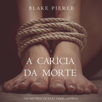 [Portuguese] - A Carícia da Morte (Um Mistério de Riley Paige – Livro 6): Narrado digitalmente por uma voz sintética