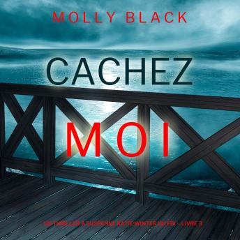 [French] - Cachez-moi (Un Thriller à Suspense Katie Winter du FBI – Livre 3): Narration par une voix synthétisée