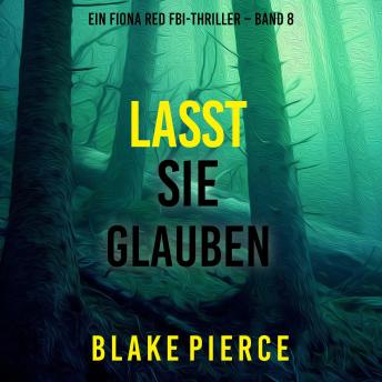 [German] - Lasst Sie Glauben (Ein Fiona Red FBI-Thriller – Band 8): Erzählerstimme digital synthetisiert