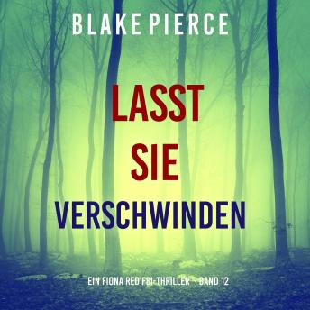 [German] - Lasst Sie Verschwinden (Ein Fiona Red FBI-Thriller – Band 12): Erzählerstimme digital synthetisiert