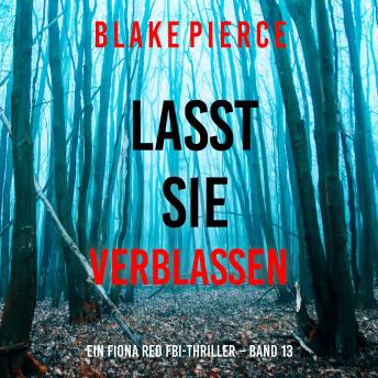 [German] - Lasst Sie Verblassen (Ein Fiona Red FBI-Thriller – Band 13): Erzählerstimme digital synthetisiert