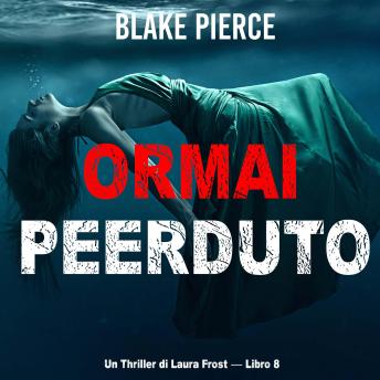[Italian] - Ormai perduto (Un Thriller di Laura Frost — Libro 8): Narrato digitalmente con voce sintetizzata