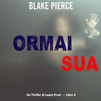 [Italian] - Ormai sua (Un Thriller di Laura Frost — Libro 9): Narrato digitalmente con voce sintetizzata