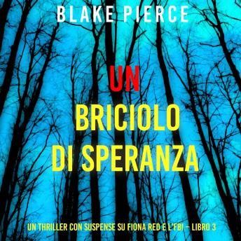 [Italian] - Un Briciolo di Speranza (Un thriller con suspense su Fiona Red e l’FBI – Libro 3): Narrato digitalmente con voce sintetizzata