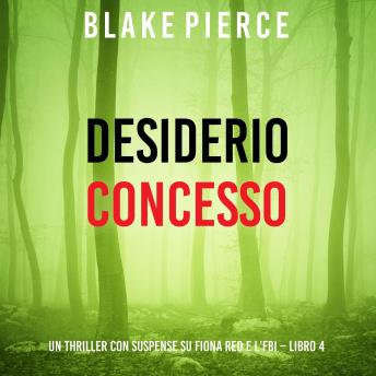 [Italian] - Desiderio Concesso (Un thriller con suspense su Fiona Red e l’FBI – Libro 4): Narrato digitalmente con voce sintetizzata