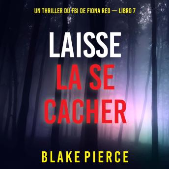 [Italian] - Laisse la se cacher (Un thriller du FBI de Fiona Red — Libro 7): Narrato digitalmente con voce sintetizzata