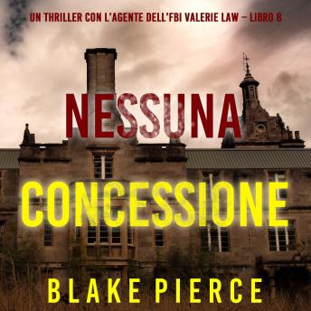 [Italian] - Nessuna concessione (Un thriller con l’agente dell’FBI Valerie Law – Libro 8): Narrato digitalmente con voce sintetizzata