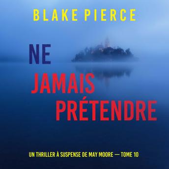 [French] - Ne Jamais Prétendre (Un thriller à suspense de May Moore — Tome 10): Narration par une voix synthétisée