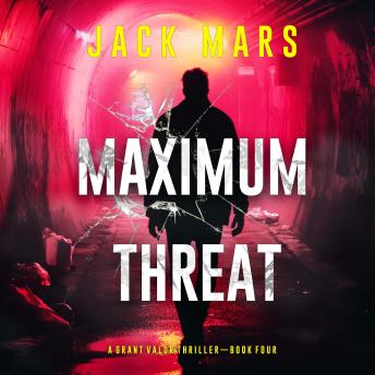 Maximum Threat (A Grant Valor Action Thriller—Book 4)