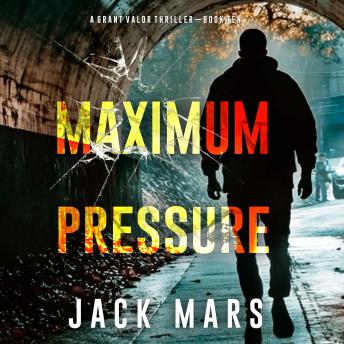 Maximum Pressure (A Grant Valor Action Thriller—Book 10): Digitally narrated using a synthesized voice