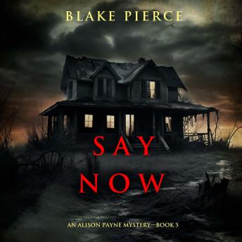 Say Now (An Alison Payne Suspense Thriller—Book Five): Digitally narrated using a synthesized voice