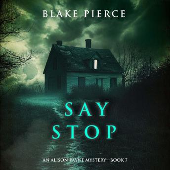 Say Stop (An Alison Payne Suspense Thriller—Book Seven): Digitally narrated using a synthesized voice