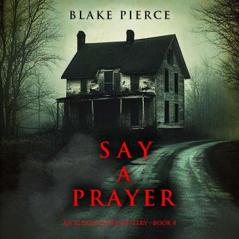 Say A Prayer (An Alison Payne Suspense Thriller—Book Eight): Digitally narrated using a synthesized voice