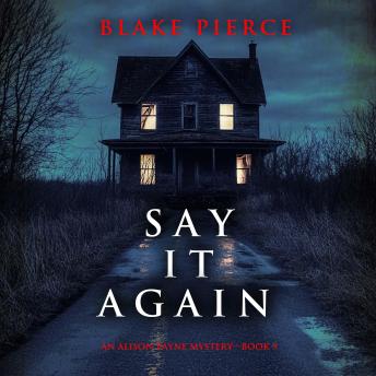 Say It Again (An Alison Payne Suspense Thriller—Book Nine): Digitally narrated using a synthesized voice